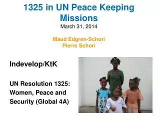 1325 in UN Peace Keeping Missions March 31, 2014 Maud Edgren-Schori Pierre Schori