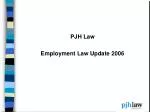 PJH Law Employment Law Update 2006 - slide 1