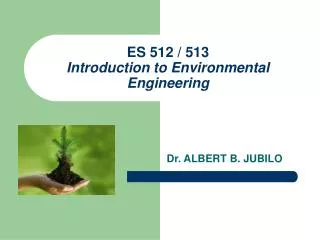 ES 512 / 513 Introduction to Environmental Engineering