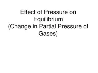 Effect of Pressure on Equilibrium (Change in Partial Pressure of Gases)