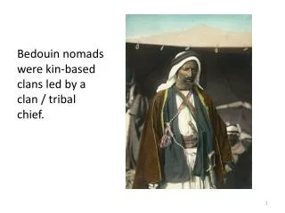 Bedouin nomads were kin-based clans led by a clan / tribal chief.