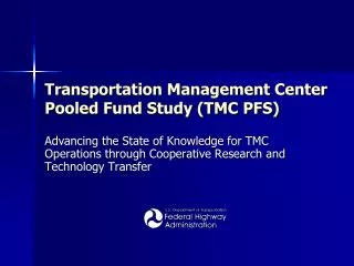 Transportation Management Center Pooled Fund Study (TMC PFS)