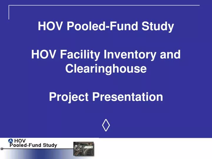 hov pooled fund study hov facility inventory and clearinghouse project presentation