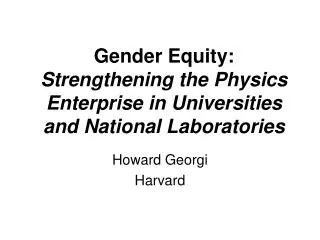 Gender Equity: Strengthening the Physics Enterprise in Universities and National Laboratories