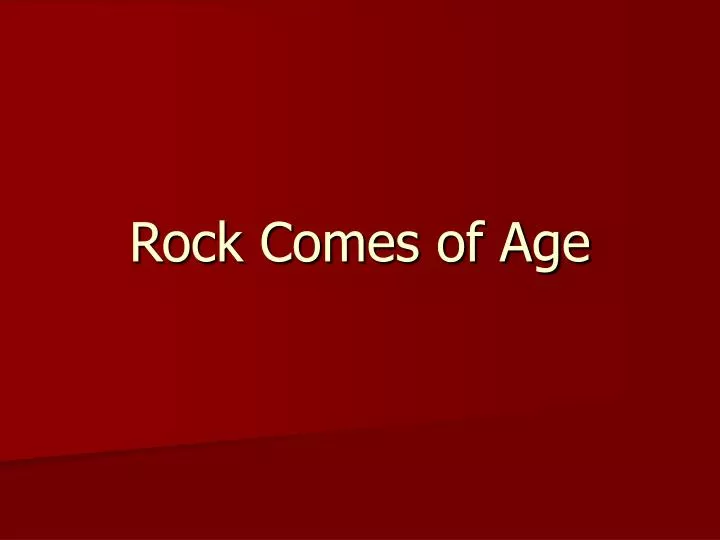 rock comes of age