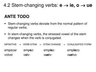 ANTE TODO Stem-changing verbs deviate from the normal pattern of regular verbs.