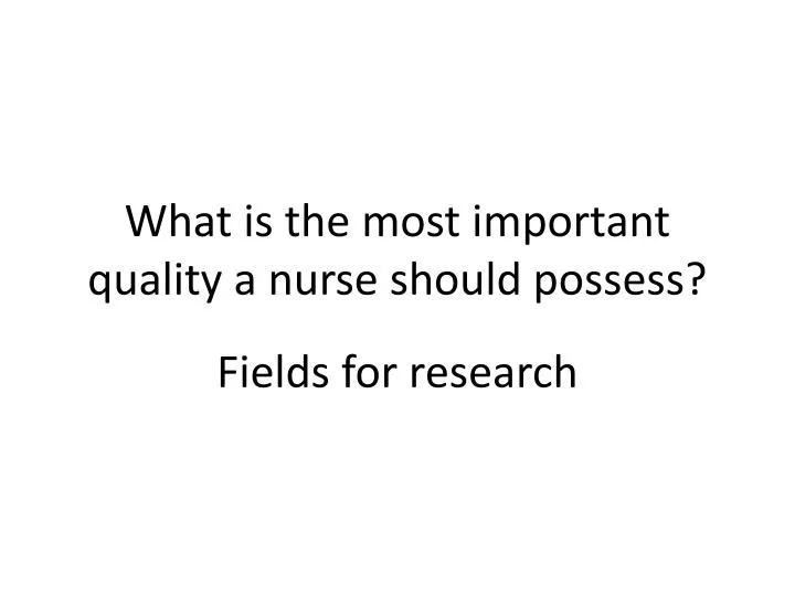 what is the most important quality a nurse should possess