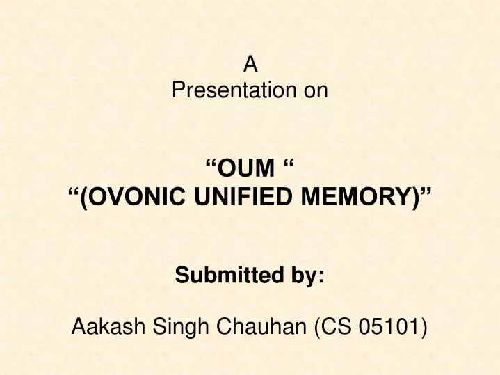 a presentation on oum ovonic unified memory submitted by aakash singh chauhan cs 05101