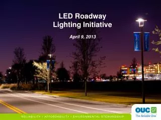 LED Roadway Lighting Initiative April 9, 2013
