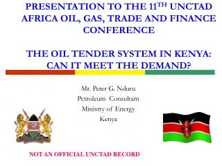 Mr. Peter G. Nduru Petroleum Consultant Ministry of Energy Kenya