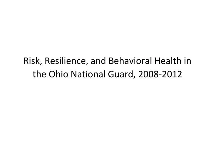 risk resilience and behavioral health in the ohio national guard 2008 2012