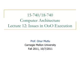 15-740/18-740 Computer Architecture Lecture 12: Issues in OoO Execution