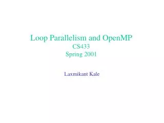 Loop Parallelism and OpenMP CS433 Spring 2001