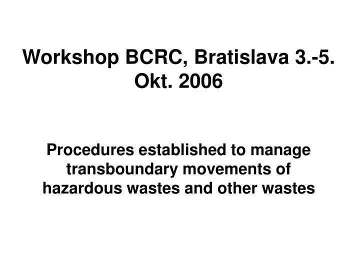 workshop bcrc bratislava 3 5 okt 2006