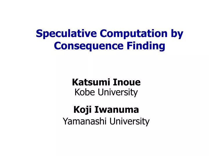 speculative computation by consequence finding