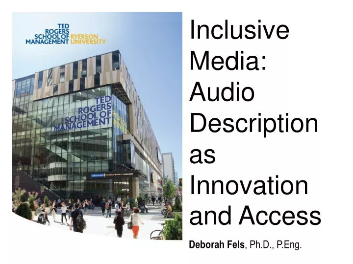 inclusive media audio description as innovation and access deborah fels ph d p eng