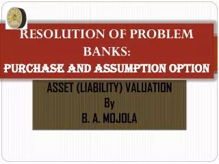 RESOLUTION OF PROBLEM BANKS : PURCHASE AND ASSUMPTION OPTION