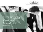 KPI’s for Every Version of SharePoint! Brad Saide - slide 1