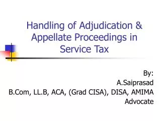 Handling of Adjudication &amp; Appellate Proceedings in Service Tax