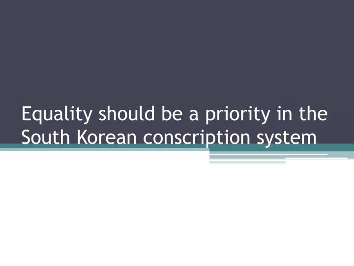 equality should be a priority in the south korean conscription system