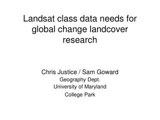 Landsat class data needs for global change landcover research