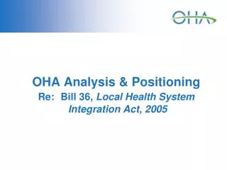 OHA Analysis &amp; Positioning Re: Bill 36, Local Health System Integration Act, 2005