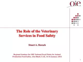The Role of the Veterinary Services in Food Safety Stuart A. Slorach