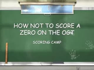 HOW NOT TO SCORE A ZERO ON THE OGT