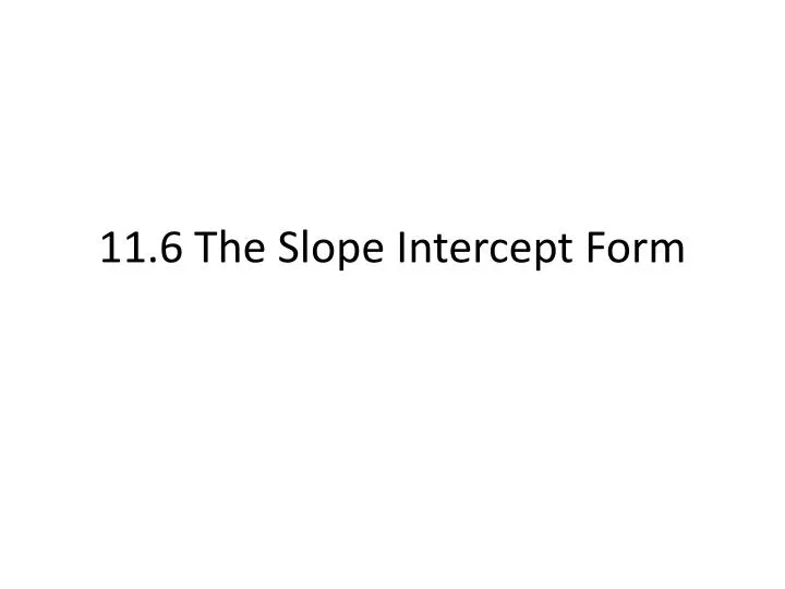 11 6 the slope intercept form