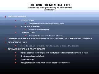 THE RSK TREND STRATEGY An Automated Strategy for Trading the Emini S&amp;P 500 Main Features