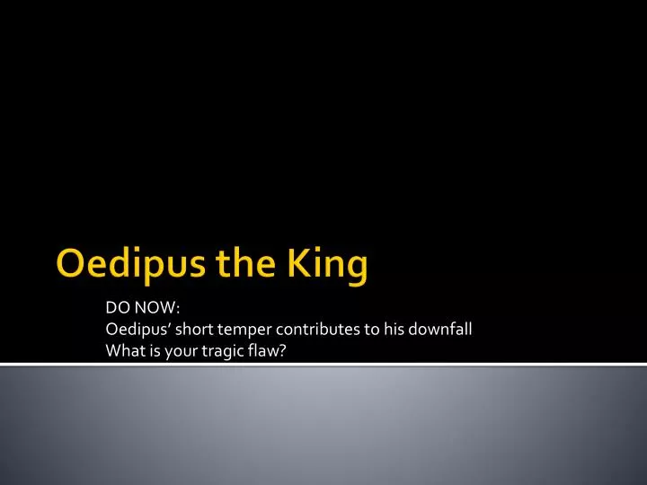 do now oedipus short temper contributes to his downfall what is your tragic flaw