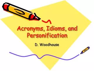 Acronyms, Idioms, and Personification