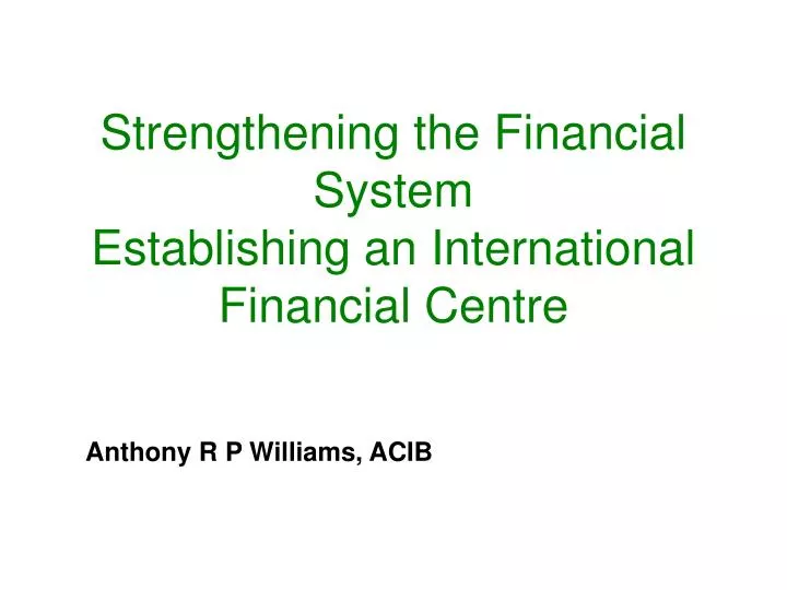 strengthening the financial system establishing an international financial centre