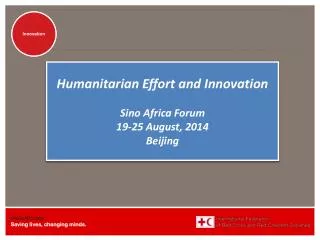 Humanitarian Effort and Innovation Sino Africa Forum 19-25 August, 2014 Beijing