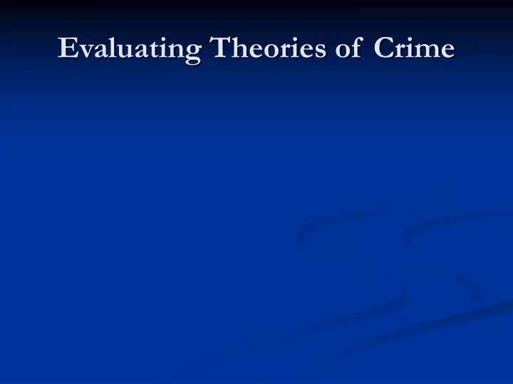 Evaluating Theories of Crime