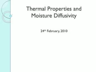 Thermal Properties and Moisture D iffusivity