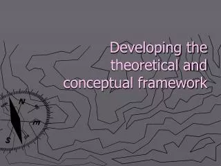 Developing the theoretical and conceptual framework