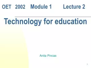 OET 2002 Module 1 Lecture 2 Technology for education