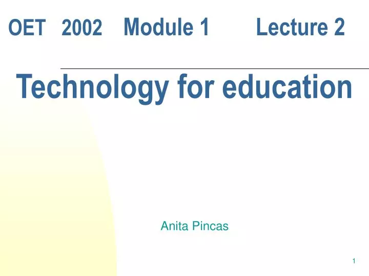 oet 2002 module 1 lecture 2 technology for education