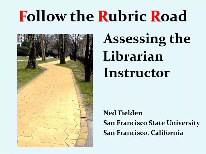 f ollow the r ubric r oad assessing the librarian instructor