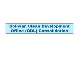 Bolivian Clean Development Office (ODL) Consolidation