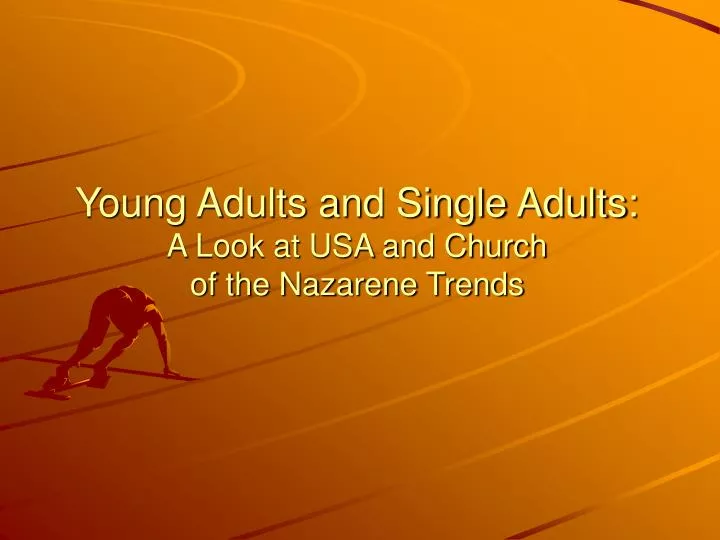 young adults and single adults a look at usa and church of the nazarene trends
