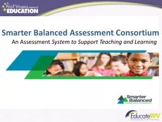 Smarter Balanced Assessment Consortium An Assessment System to Support Teaching and Learning