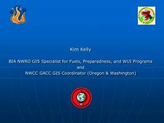 Kim Kelly BIA NWRO GIS Specialist for Fuels, Preparedness, and WUI Programs and