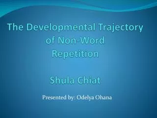 The Developmental Trajectory of Non-Word Repetition Shula Chiat