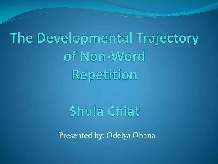the developmental trajectory of non word repetition shula chiat
