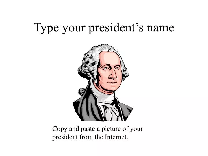 type your president s name