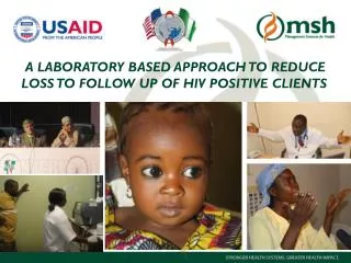 A LABORATORY BASED APPROACH TO REDUCE LOSS TO FOLLOW UP OF HIV POSITIVE CLIENTS