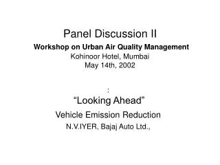 Panel Discussion II Workshop on Urban Air Quality Management Kohinoor Hotel, Mumbai May 14th, 2002