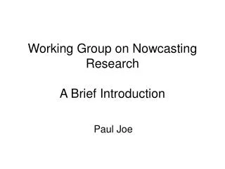 Working Group on Nowcasting Research A Brief Introduction